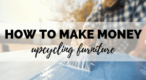 how to make money upcycling furniture